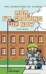 The Adventures Of Alfred In Mom I'm Growing Up Now