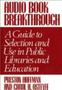 Audio Book Breakthrough: A Guide to Selection and Use in Public Libraries and Education (Contributions in Librarianship & Information Science)