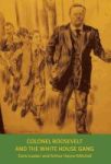 Colonel Roosevelt And The White House Gang - Teddy Quentin And The Gang Hardcover