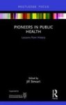 Pioneers In Public Health - Lessons From History Hardcover