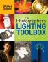 The Photographer's Lighting Toolbox: A Complete Guide To Gear And Techniques For Professional Results