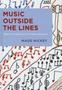 Music Outside The Lines - Ideas For Composing In K-12 Music Classrooms   Hardcover