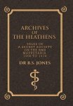 Archives Of The Heathens Vol. I: Tales Of A Secret Society On The Rms Mauretania 1908 To 1914