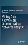 Mining Over Air: Wireless Communication Networks Analytics Hardcover 1ST Ed. 2018
