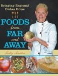 Foods From Far And Away - Bringing Regional Dishes Home Hardcover
