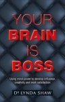 Your Brain Is Boss - Using Mind Power To Develop Influence Creativity And Work Satisfaction Paperback