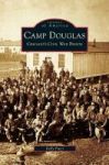 Camp Douglas - Chicago& 39 S Civil War Prison Hardcover