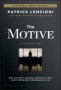 The Motive - Why So Many Leaders Abdicate Their Most Important Responsibilities   Hardcover