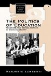 The Politics Of Education: Teachers And School Reform In Weimar Germany Monographs In German History