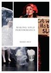 Making Solo Performance - Six Practitioner Interviews Hardcover 1ST Ed. 2018