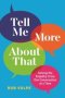 Tell Me More About That - Solving The Empathy Crisis One Conversation At A Time   Hardcover