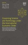 Governing Science And Technology Under The International Economic Order - Regulatory Divergence And Convergence In The Age Of Me