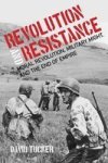 Revolution And Resistance - Moral Revolution Military Might And The End Of Empire Paperback
