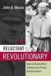 The Reluctant Revolutionary - Dietrich Bonhoeffer& 39 S Collision With Prusso-german History Paperback