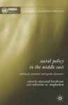 Social Policy In The Middle East - Economic Political And Gender Dynamics Hardcover 2005 Ed.