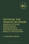 Divining The Woman Of Endor - African Culture Postcolonial Hermeneutics And The Politics Of Biblical Translation Hardcover