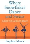 Where Snowflakes Dance And Swear - Inside The Land Of Ballet Hardcover 1