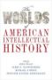 The Worlds Of American Intellectual History   Hardcover