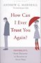 How Can I Ever Trust You Again? - Infidelity: From Discovery To Recovery In Seven Steps   Paperback