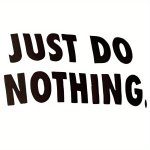 Just Do Nothing" T-Shirt - Humorous Print Perfect For Relaxing Days Out