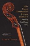 How Equal Temperament Ruined Harmony And Why You Should Care Paperback