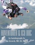 Adventurer & Icu Doc - An Autobiography By Ake Grenvik Md Dj Mccm Hardcover