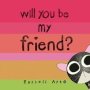 Will You Be My Friend?   Hardcover