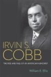 Irvin S. Cobb - The Rise And Fall Of An American Humorist Hardcover