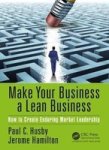Make Your Business A Lean Business: How To Create Enduring Market Leadership