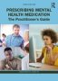 Prescribing Mental Health Medication - The Practitioner&  39 S Guide   Paperback 3RD Edition