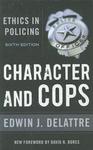 Character and Cops - Ethics in Policing Paperback, 6th Revised edition