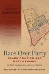 Race Over Party - Black Politics And Partisanship In Late Nineteenth-century Boston Hardcover