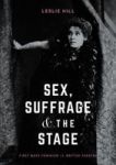 Sex Suffrage And The Stage - First Wave Feminism In British Theatre Hardcover 1ST Ed. 2018