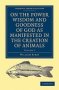 On The Power Wisdom And Goodness Of God As Manifested In The Creation Of Animals And In Their History Habits And Instincts   Paperback