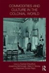 Commodities And Culture In The Colonial World Hardcover