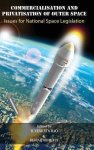Commercialisation And Privatisation Of Outer Space: Issues For National Space Legislation