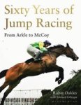 Sixty Years Of Jump Racing - From Arkle To Mccoy Hardcover