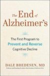 The End Of Alzheimer& 39 S - The First Program To Prevent And Reverse Cognitive Decline Hardcover