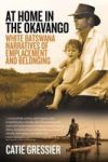 At Home In The Okavango - White Batswana Narratives Of Emplacement And Belonging Paperback