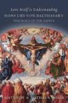 Love Itself Is Understanding - Hans Urs Von Bathasar& 39 S Theology Of The Saints Hardcover