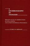 A Geo-bibliography Of Anomalies - Primary Access To Observations Of Ufos Ghosts And Other Mysterious Phenomena Hardcover