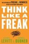 Think Like A Freak - The Authors Of Freakonomics Offer To Retrain Your Brain   Paperback