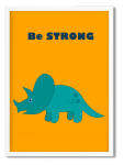 Decor Print Be Strong Dino - Unframed Print A4