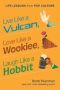 Live Like A Vulcan Love Like A Wookiee Laugh Like A Hobbit - Life Lessons From Pop Culture   Hardcover