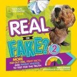 Real Or Fake? 2: More Far-out Fibs Fishy Facts And Phony Photos To Test For The Truth