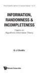 Information Randomness And Incompleteness: Papers On Algorithmic Information Theory Series In Automation