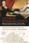 George Washington& 39 S Washington - Visions For The National Capital In The Early American Republic Hardcover