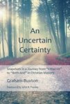 An Uncertain Certainty - Snapshots In A Journey From ' Either-or' To ' Both-and' In Christian Ministry Paperback