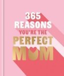 365 Reasons Why You& 39 Re The Perfect Mom Hardcover