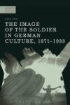 The Image Of The Soldier In German Culture 1871-1933 Hardcover